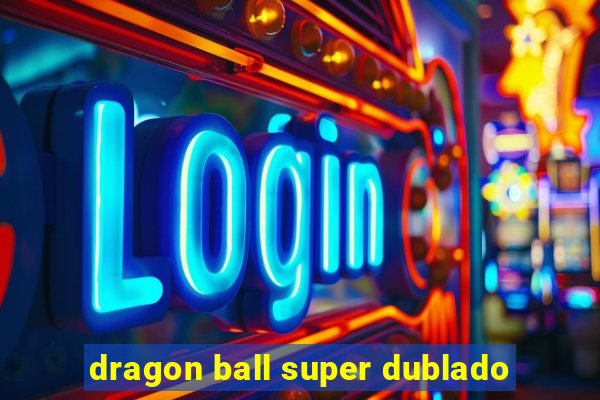 dragon ball super dublado